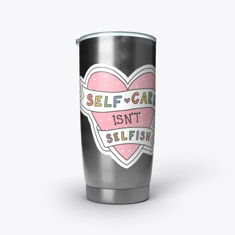 Self-Care Isn't Selfish Coffee Tumbler